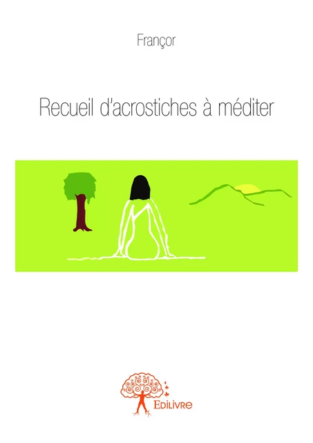 Recueil d'acrostiches à méditer -  Françor - Editions Edilivre