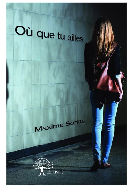 Où que tu ailles - Maxime Sottas - Editions Edilivre