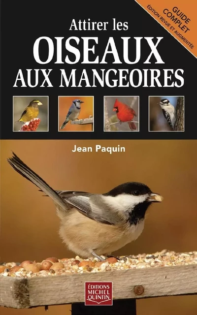 Attirer les oiseaux aux mangeoires - Jean Paquin - Éditions Michel Quintin