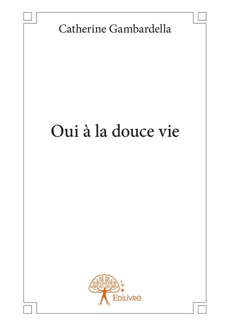 Oui à la douce vie - Catherine Gambardella - Editions Edilivre