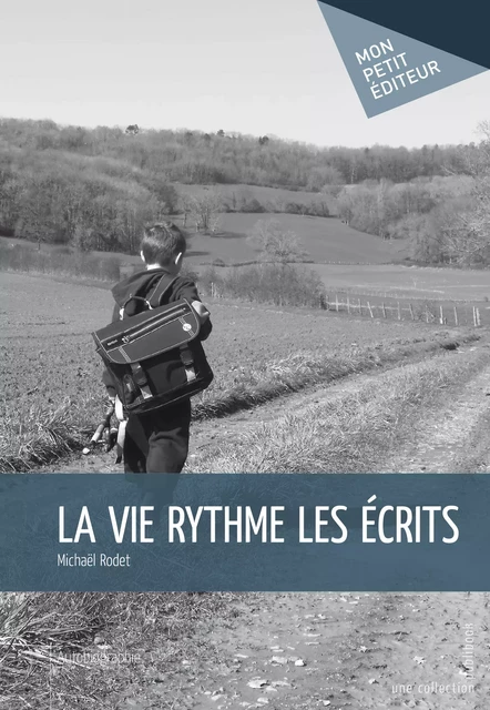 La Vie rythme les écrits - Michaël Rodet - Mon Petit Editeur