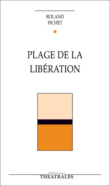 Plage de la Libération - Roland Fichet - éditions Théâtrales