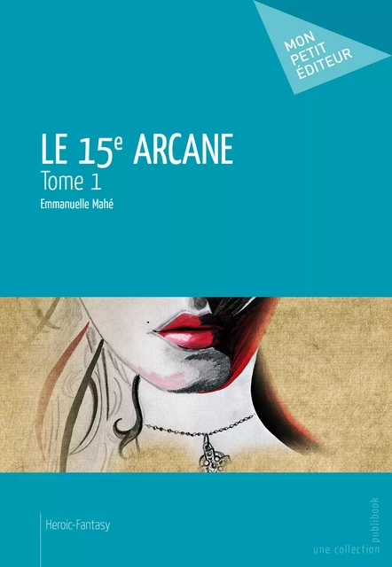 La 15e Arcane - Tome 1 - Emmanuelle Mahé - Mon Petit Editeur