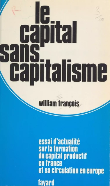 Le capital sans capitalisme - William François - (Fayard) réédition numérique FeniXX