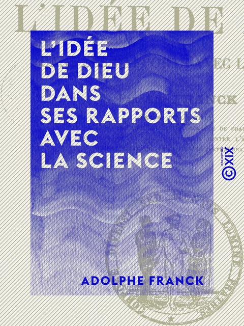 L'Idée de Dieu dans ses rapports avec la science - Adolphe Franck - Collection XIX