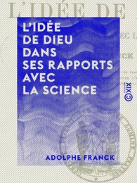 L'Idée de Dieu dans ses rapports avec la science