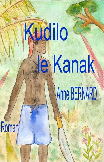 Kudilo le Kanak - Anne Bernard - Éditions Archimède