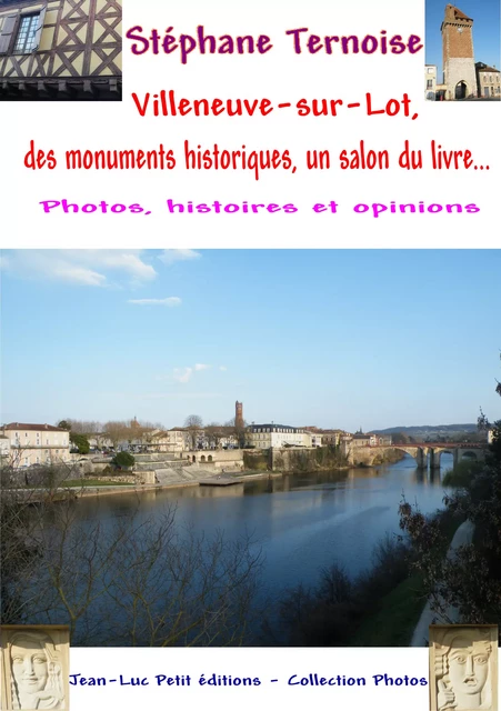 Villeneuve-sur-Lot, des monuments historiques, un salon du livre... - Stéphane Ternoise - Jean-Luc PETIT Editions