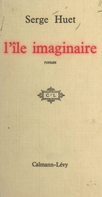 L'île imaginaire - Serge Huet - (Calmann-Lévy) réédition numérique FeniXX