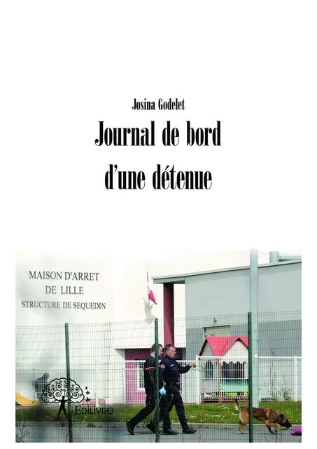 Journal de bord d'une détenue - Josina Godelet - Editions Edilivre