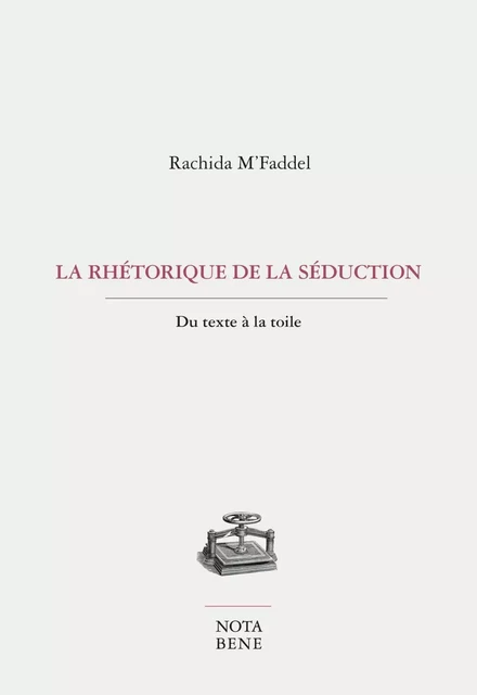 La rhétorique de la séduction - Rachida M'Faddel - Groupe Nota bene