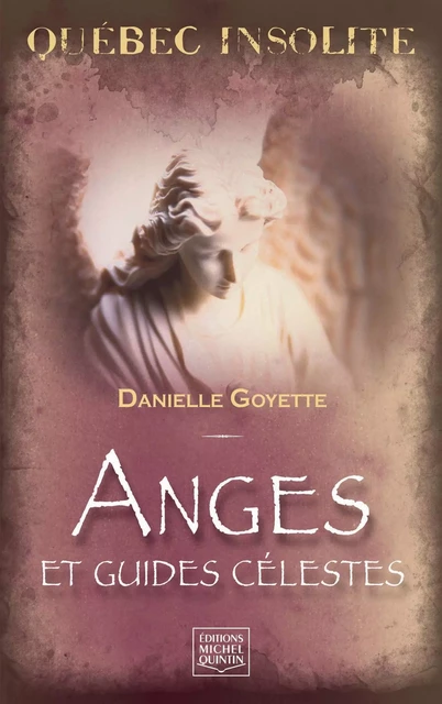 Québec insolite - Anges et guides célestes - Danielle Goyette - Éditions Michel Quintin