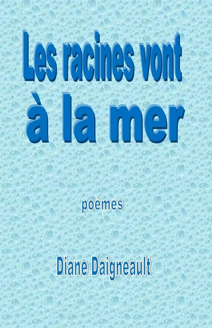 racines vont à la mer (Les) - Diane Daigneault - Éditions Archimède