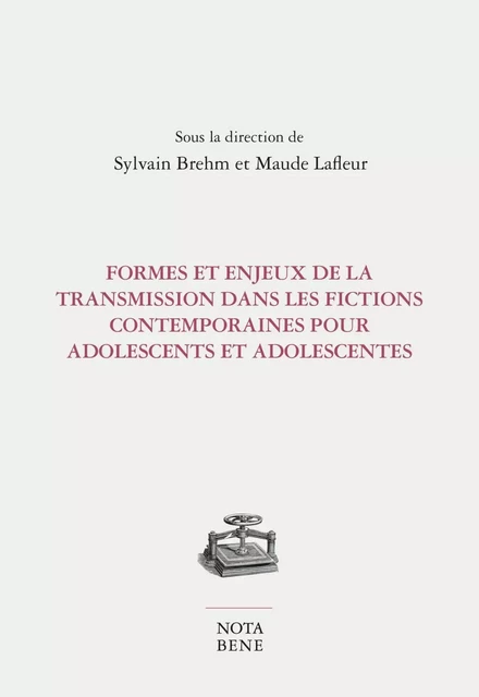 Formes et enjeux de la transmission dans les fictions contemporaines pour adolescents et adolescentes - Maude Lafleur - Groupe Nota bene