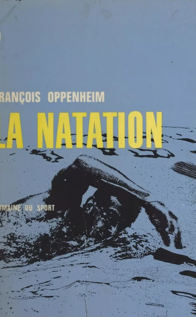 La natation - François Oppenheim - (La Table Ronde) réédition numérique FeniXX