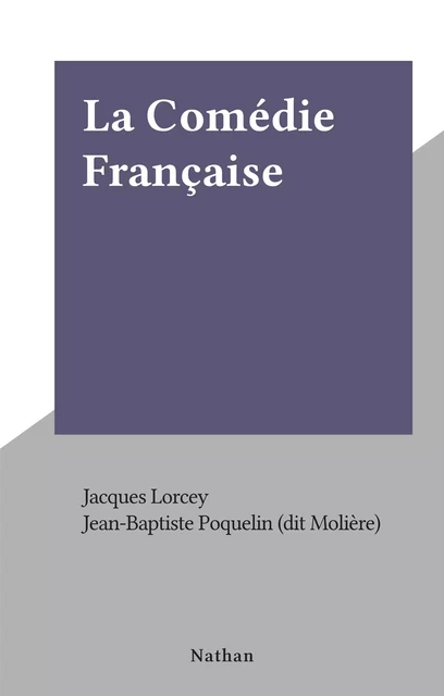 La Comédie Française - Jacques Lorcey - (Nathan) réédition numérique FeniXX