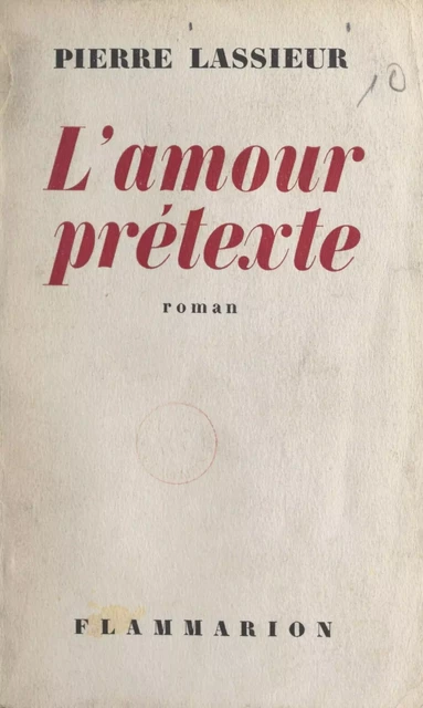 L'amour prétexte - Pierre Lassieur - Flammarion (réédition numérique FeniXX)