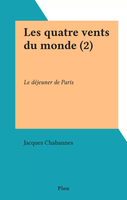 Les quatre vents du monde (2) - Jacques Chabannes - (Plon) réédition numérique FeniXX