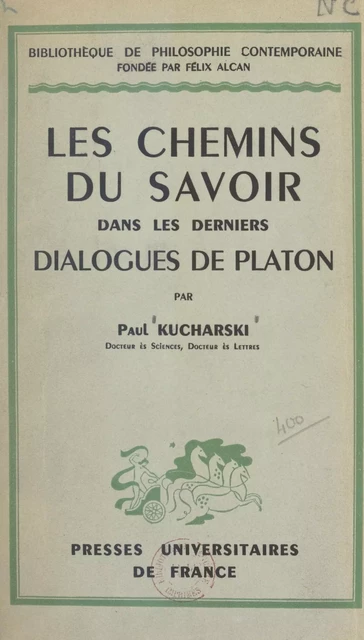 Les chemins du savoir dans les derniers Dialogues de Platon - Paul Kucharski - (Presses universitaires de France) réédition numérique FeniXX