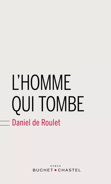 L'homme qui tombe - Daniel De Roulet - Libella