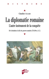 La diplomatie romaine, l'autre instrument de la conquête