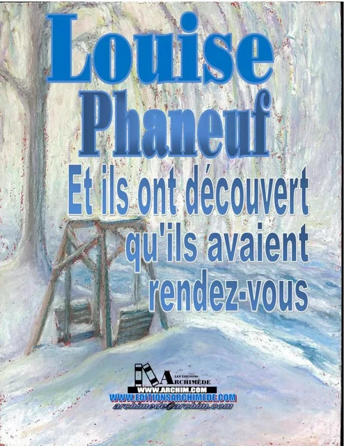 Et ils ont découvert qu'ils avaient rendez-vous - Louise Phaneuf - Éditions Archimède