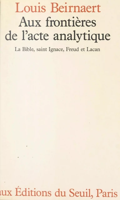 Aux frontières de l'acte analytique - Louis Beirnaert - Seuil (réédition numérique FeniXX)