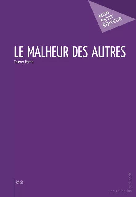 Le Malheur des autres - Thierry Perrin - Mon Petit Editeur