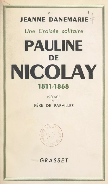 Pauline de Nicolay, 1811-1868, une croisée solitaire - Jeanne Danemarie - (Grasset) réédition numérique FeniXX