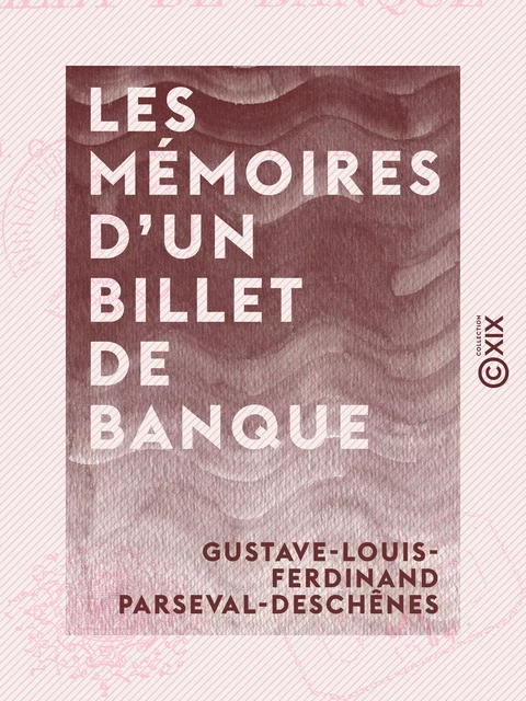 Les Mémoires d'un billet de banque - Gustave-Louis-Ferdinand Parseval-Deschênes - Collection XIX