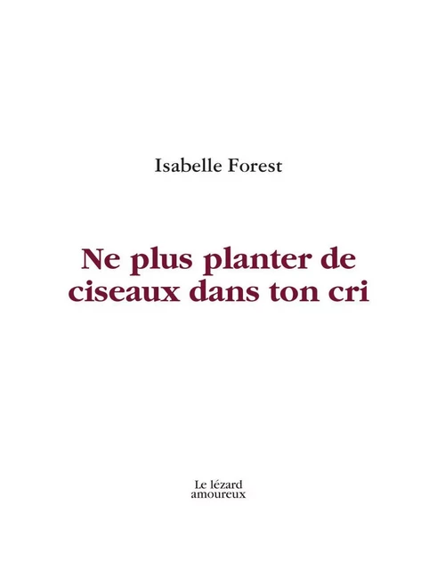 Ne plus planter de ciseaux dans ton cri - Isabelle Forest - Groupe Nota bene