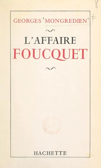 L'affaire Foucquet - Georges Mongrédien - (Hachette) réédition numérique FeniXX