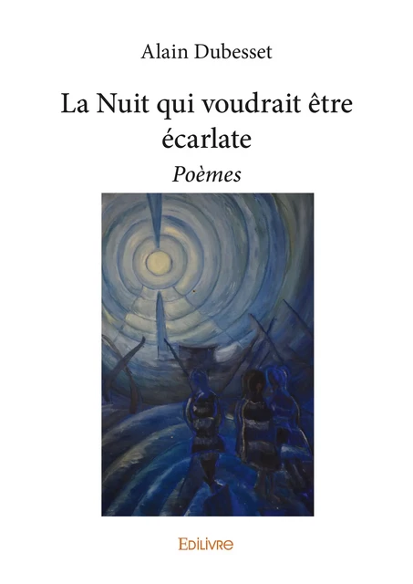 La Nuit qui voudrait être écarlate - Alain Dubesset - Editions Edilivre