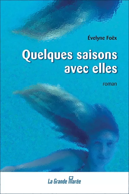 Quelques saisons avec elles - Évelyne Foëx - La Grande Marée ltée