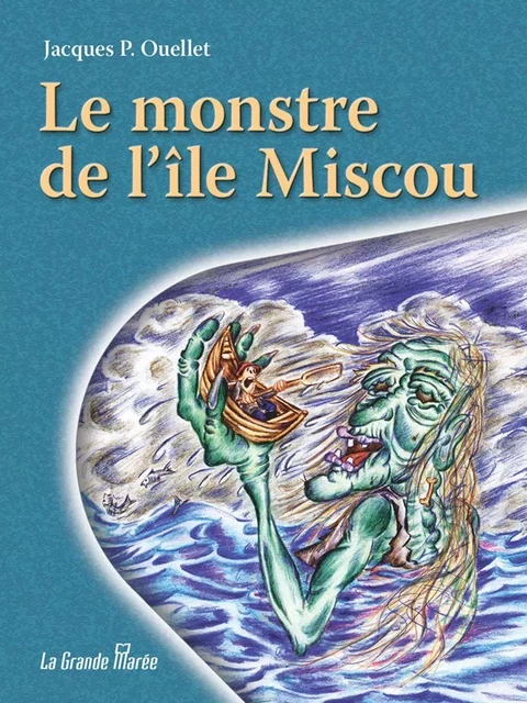 Le monstre de l'Île Miscou - Jacques P Ouellet - La Grande Marée ltée