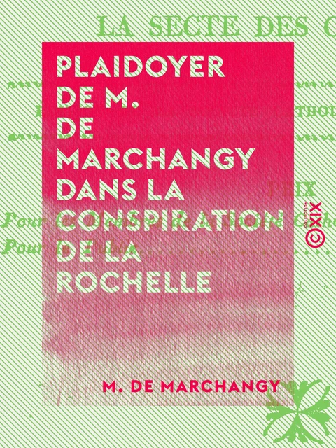 Plaidoyer de M. de Marchangy dans la conspiration de la Rochelle - Dénonçant officiellement et dévoilant la secte des Carbonari - M. de Marchangy - Collection XIX