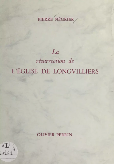 La résurrection de l'église de Longvilliers - Pierre Négrier - (Perrin) réédition numérique FeniXX