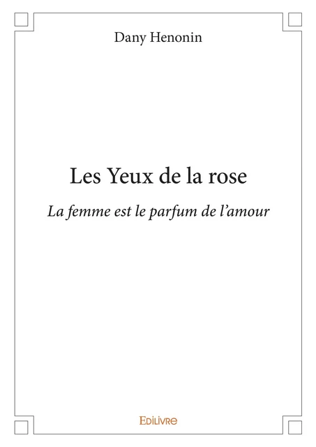 Les Yeux de la rose - Dany Henonin - Editions Edilivre