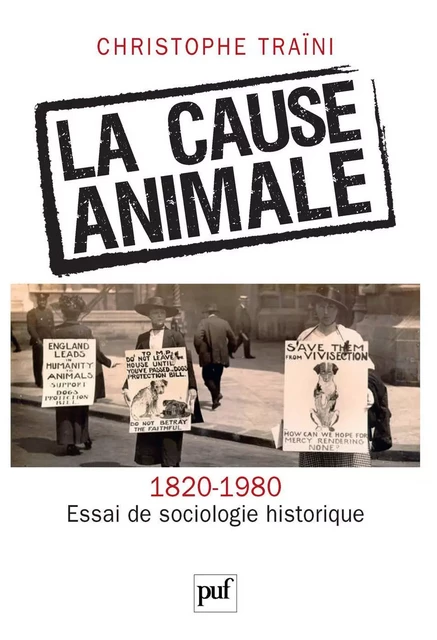 La cause animale. Essai de sociologie historique (1820-1980) - Christophe Traïni - Humensis