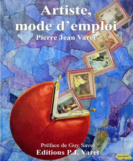 Artiste, mode d'emploi - Pierre Jean Varet Pierre Jean Varet - Editions P.J Varet