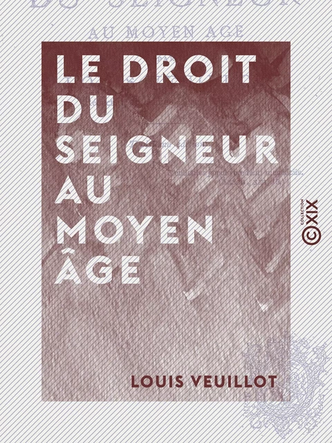 Le Droit du seigneur au Moyen âge - Louis Veuillot - Collection XIX