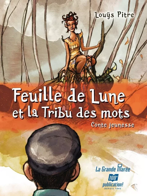 Feuille de Lune et la tribu des mots - Louÿs Pitre - La Grande Marée ltée