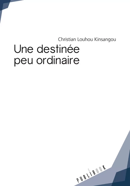 Une destinée peu ordinaire - Christian Louhou Kinsangou - Publibook