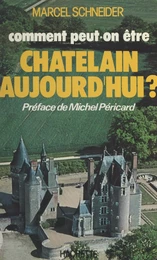 Comment peut-on être Châtelain aujourd'hui ?