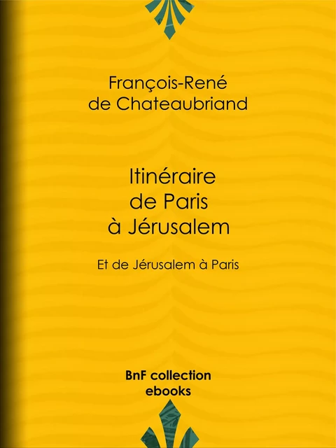 Itinéraire de Paris à Jérusalem - François-René de Chateaubriand - BnF collection ebooks