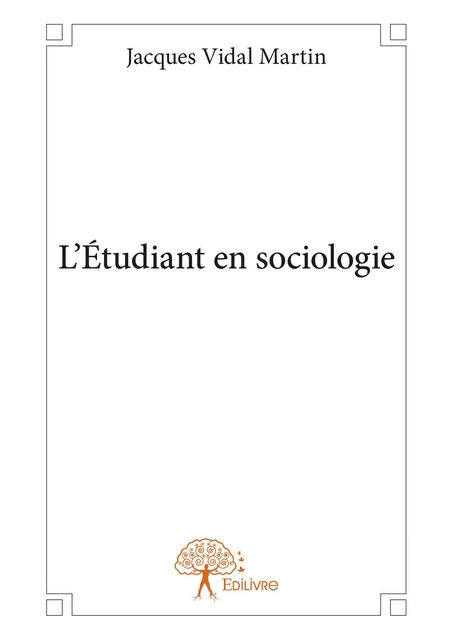 L'Étudiant en sociologie - Jacques Vidal Martin - Editions Edilivre