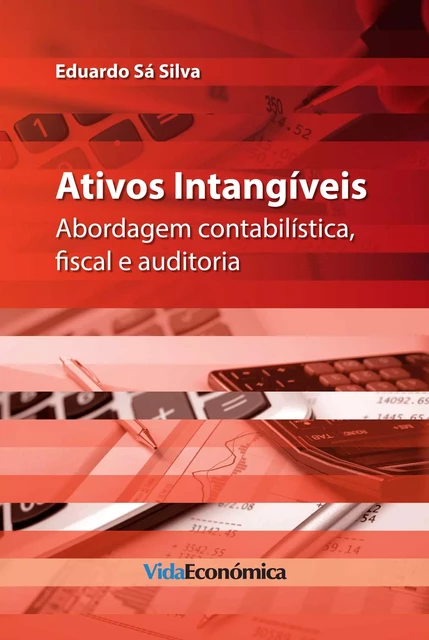 Ativos Intangiveis - Abordagem contabilística, fiscal e auditoria - Eduardo Sá Silva - Vida Económica Editorial