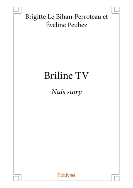 Briline TV - Brigitte le Bihan-Perroteau Et Éveline Peubez - Editions Edilivre