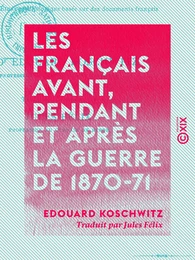 Les Français avant, pendant et après la guerre de 1870-71 - Étude psychologique basée sur des documents français