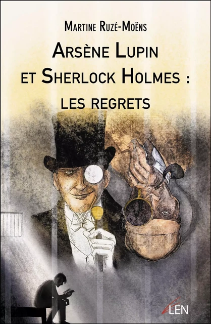 Arsène Lupin et Sherlock Holmes : les regrets - Martine Ruzé-Moëns - Les Editions LEN